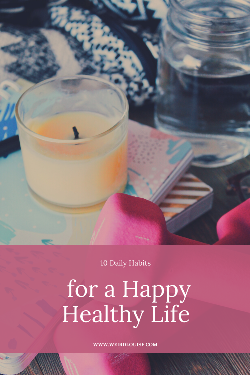10 Daily Habits for a Happy Healthy Life - Weird Louise