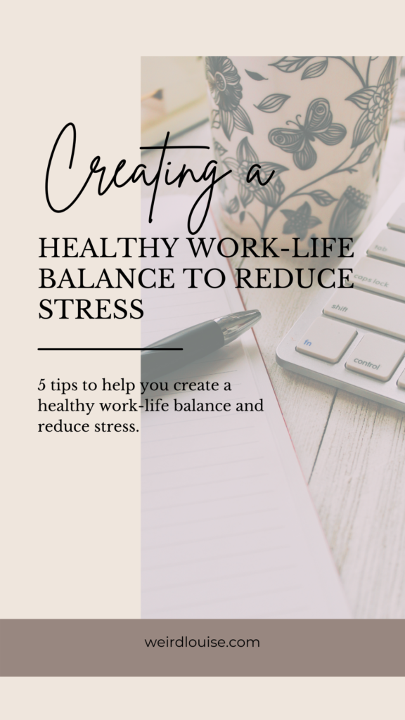 Creating a healthy Work-Life Balance to Reduce Stress