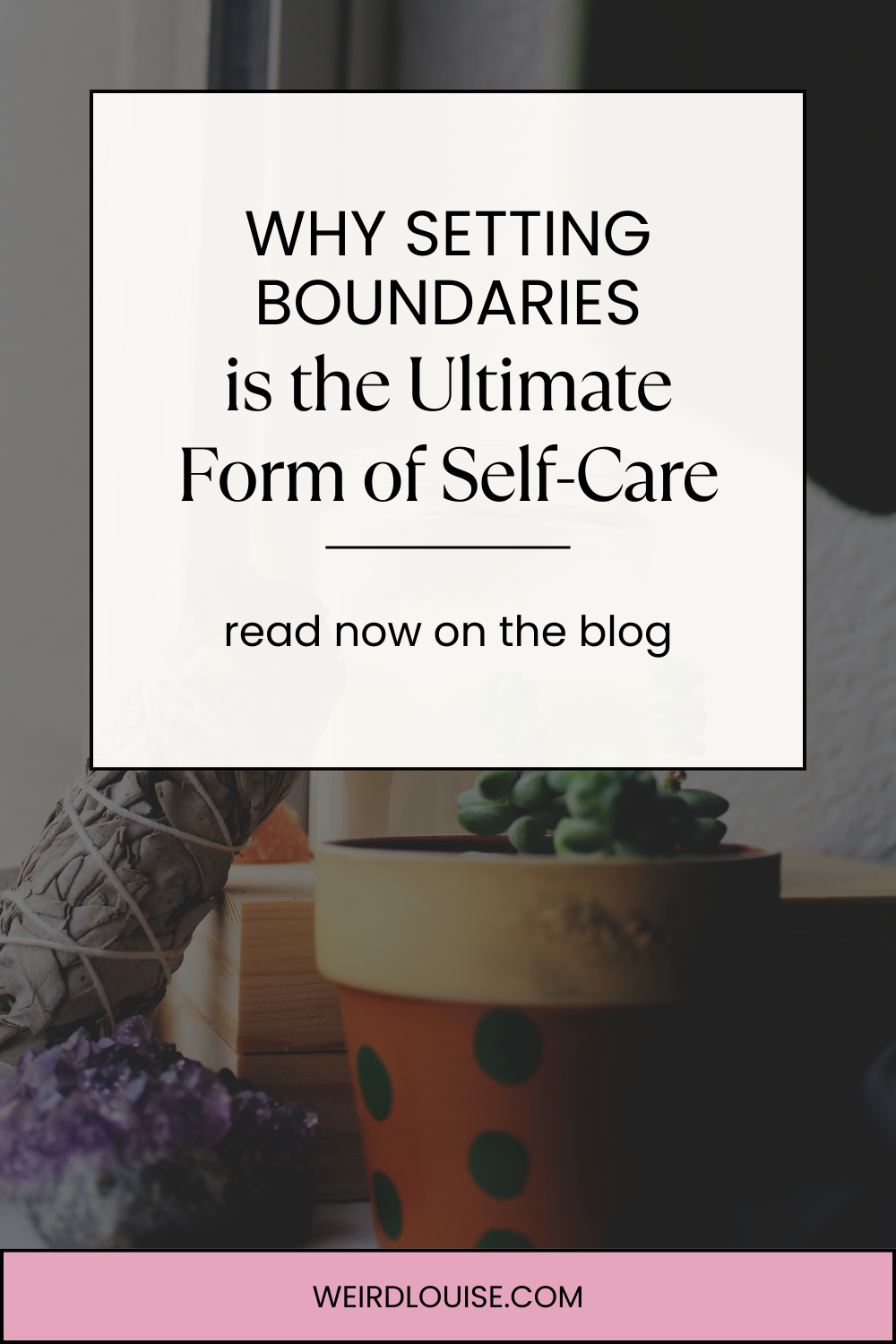 Why Setting Boundaries is the Ultimate Form of Self-Care Pin